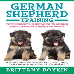 German Shepherd Training The Beginne..., Brittany Boykin