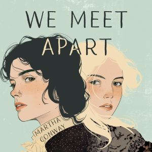We Meet Apart, Martha Conway