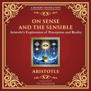 On Sense and the Sensible: Aristotles Exploration of Perception and Reality