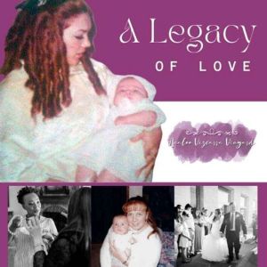 A Legacy of Love: Shh! Finding the Courage to Finally Speak Out.