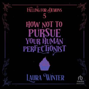 How Not to Pursue Your Human Perfecti..., Laura Winter