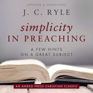 Simplicity in Preaching, J. C. Ryle