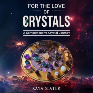 For The Love Of Crystals, Kaya Slater