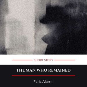 The Man Who Remained, Faris Alamri