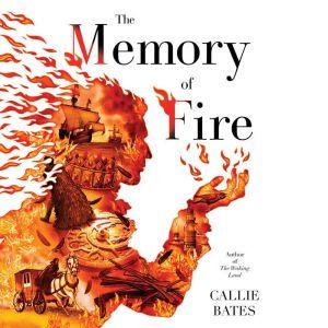 The Memory of Fire, Callie Bates