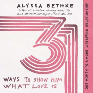 31 Ways to Show Him What Love Is, Jefferson Bethke