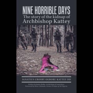 Nine   Horrible    Days  the Story of the Kidnap of Archbishop Kattey