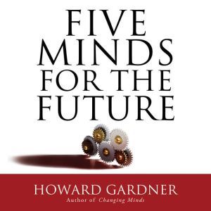 Five Minds for the Future, Howard Gardner