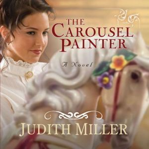 The Carousel Painter, Judith Miller