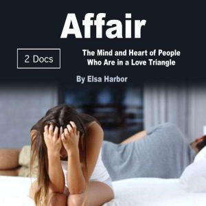 Affair: The Mind and Heart of People Who Are in a Love Triangle, Elsa Harbor