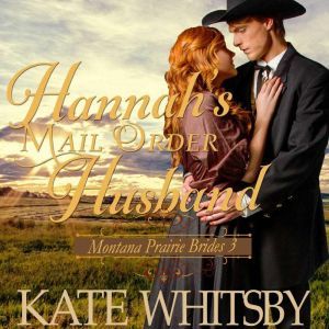 Hannah's Mail Order Husband: Sweet Clean Inspirational Frontier Historical Western Romance, Kate Whitsby