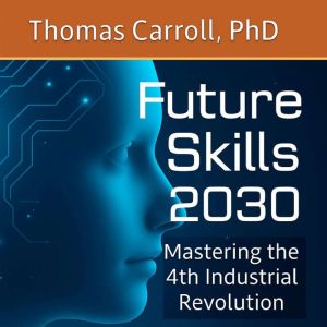Future Skills 2030: Mastering the 4th Industrial Revolution