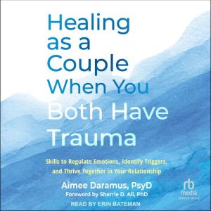 Healing as a Couple When You Both Hav..., Aimee Daramus, PsyD