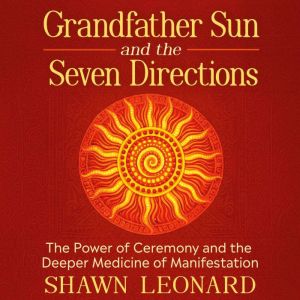 Grandfather Sun and the Seven Directi..., Shawn Leonard
