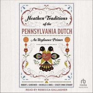 Heathen Traditions of the Pennsylvania Dutch: An Urglaawe Primer