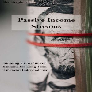 Passive Income Streams: Building a Portfolio of Streams for Long-term Financial Independence