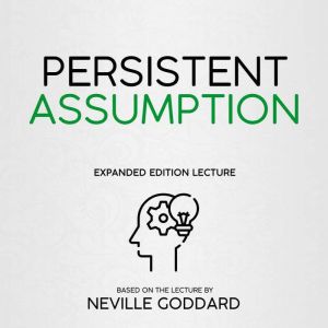 Persistent Assumption, Neville Goddard