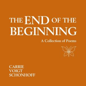 The End of the Beginning, Carrie Voigt Schonhoff