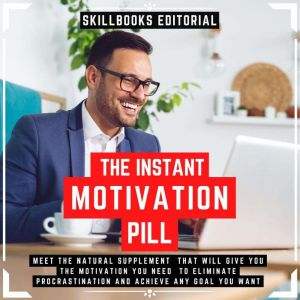 The Instant Motivation Pill  Meet Th..., Skillbooks Editorial