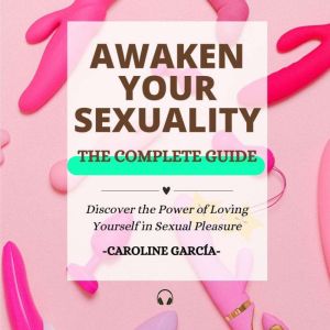Awaken your Sexuality, CAROLINE GARCIA