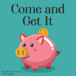 Come and Get It Book Summary  Analy..., Briefly Summaries