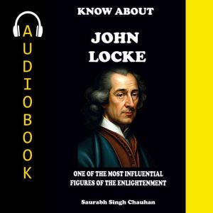 KNOW ABOUT "John Locke": One of The most influential figures of the Enlightenment