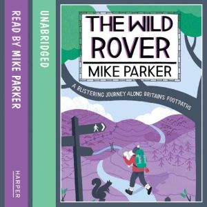 The Wild Rover: A Blistering Journey Along Britains Footpaths