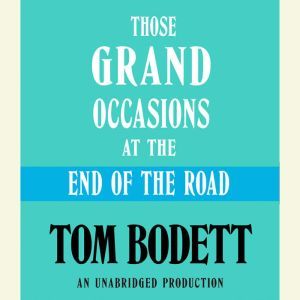 Those Grand Occasions at the End of t..., Tom Bodett