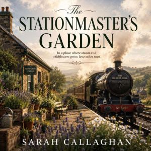 The Stationmasters Garden, Sarah Callaghan