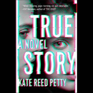True Story: A Novel