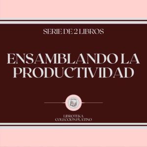 Ensamblando la Productividad (Serie de 2 Libros)
