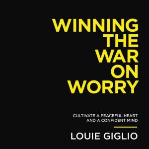 Winning the War on Worry, Louie Giglio