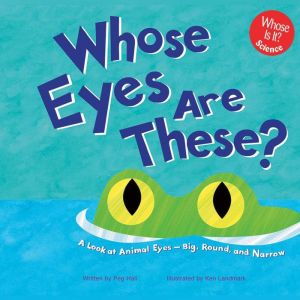 Whose Eyes Are These?: A Look at Animal Eyes - Big, Round, and Narrow