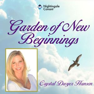 Garden of New Beginnings, Crystal Dwyer Hansen