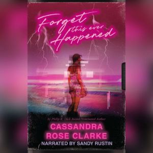 Forget this Ever Happened, Cassandra Rose Clarke