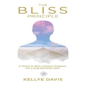 The Bliss Principle A Stress to Blis..., Kellye Davis