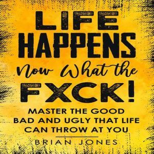 Life Happens Now What the Fxck, Brian Jones