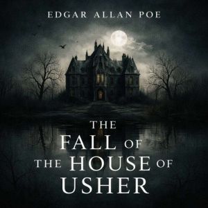 The Fall of the House of Usher, Edgar Allan Poe