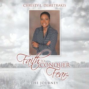 Faith to Conquer Fear: The Journey