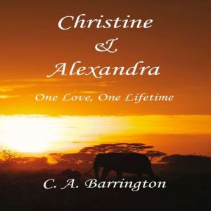 Christine & Alexandra:  One Love, One Lifetime