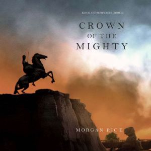 Crown of the Mighty Kings and Sorcer..., Morgan Rice
