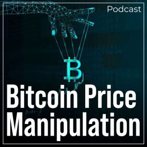 Bitcoin Price Manipulation: Podcast