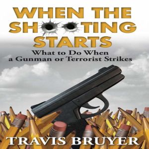 When the Shooting Starts What to do ..., Travis Bruyer