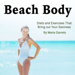 Beach Body: Diets and Exercises That Bring out Your Sexiness