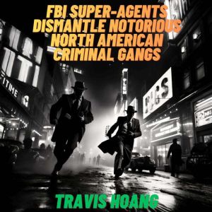 FBI superagents dismantle notorious ..., Travis Hoang