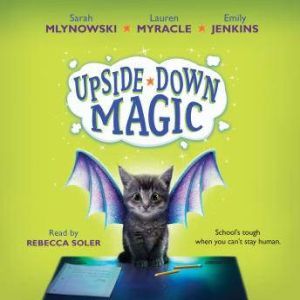 Upside-Down Magic, Sarah Mlynowski; Lauren Myracle; Emily Jenkins