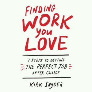 Finding Work You Love, Kirk Snyder