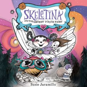 Skeletina and the Greedy Tooth Fairy, Susie Jaramillo