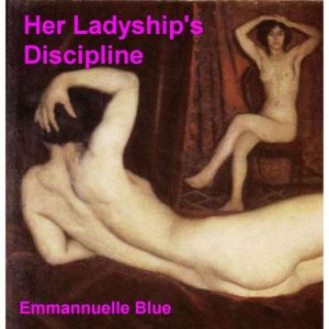 Her Ladyships Discipline, Emmannuelle Blue