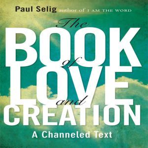 The Book of Love and Creation, Paul Selig